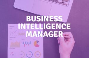 Business Intelligence Manager : rôle, compétences, formations et salaire